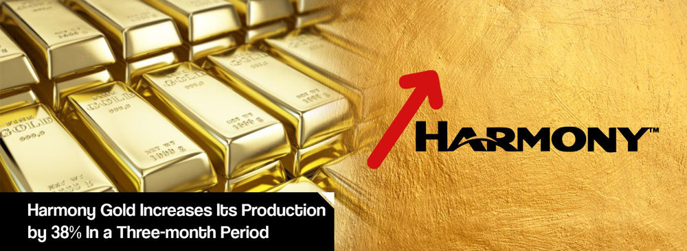 Harmony Gold Increases Its Production by 38% In a Three-month Period